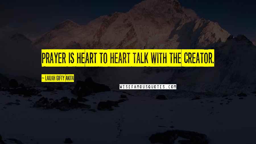 Lailah Gifty Akita Quotes: Prayer is heart to heart talk with the Creator.