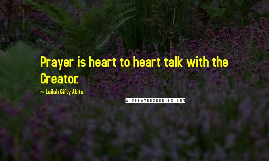 Lailah Gifty Akita Quotes: Prayer is heart to heart talk with the Creator.