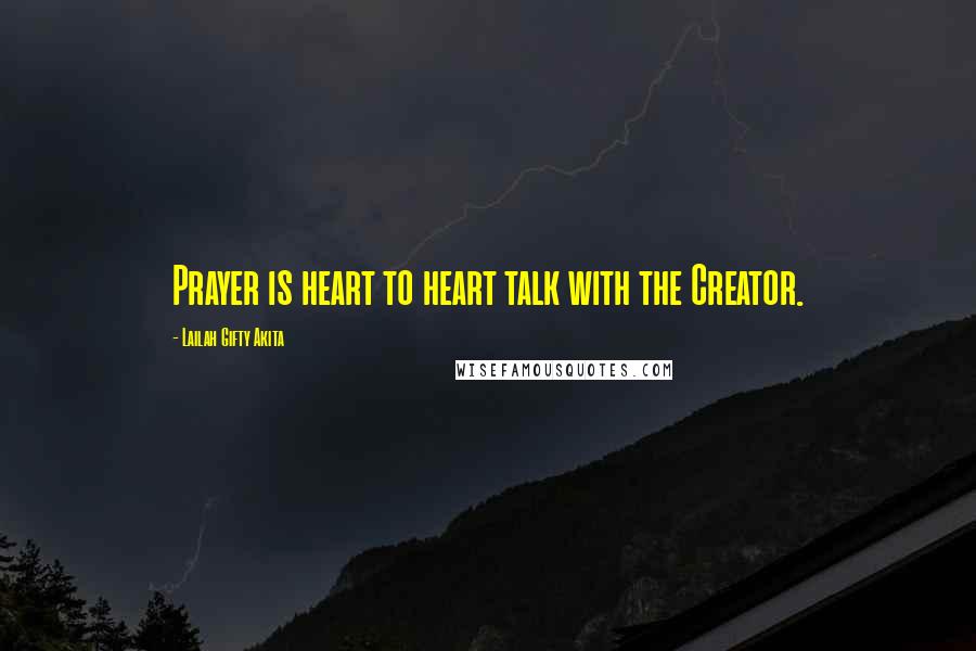 Lailah Gifty Akita Quotes: Prayer is heart to heart talk with the Creator.