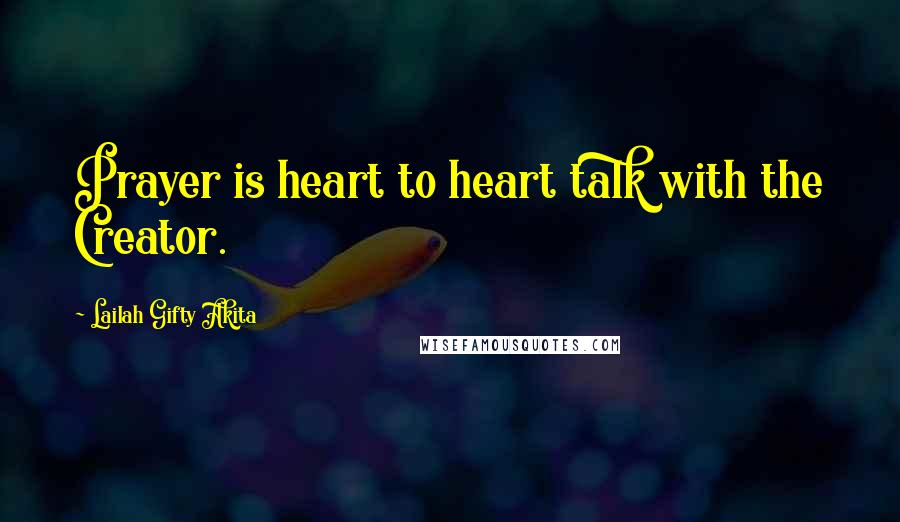 Lailah Gifty Akita Quotes: Prayer is heart to heart talk with the Creator.