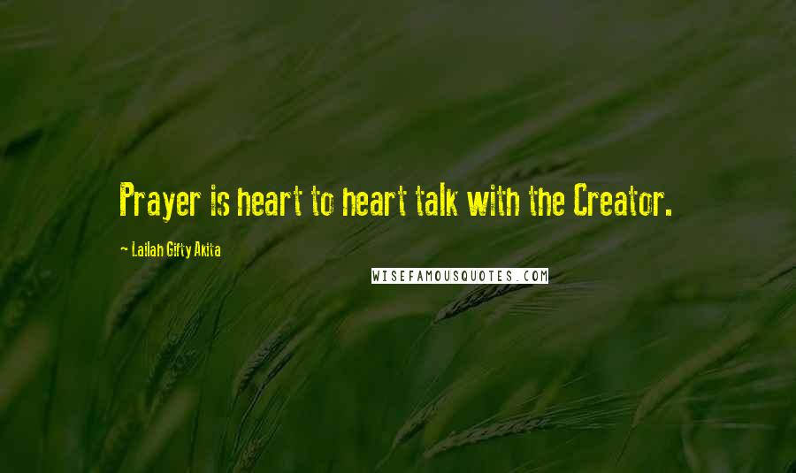 Lailah Gifty Akita Quotes: Prayer is heart to heart talk with the Creator.