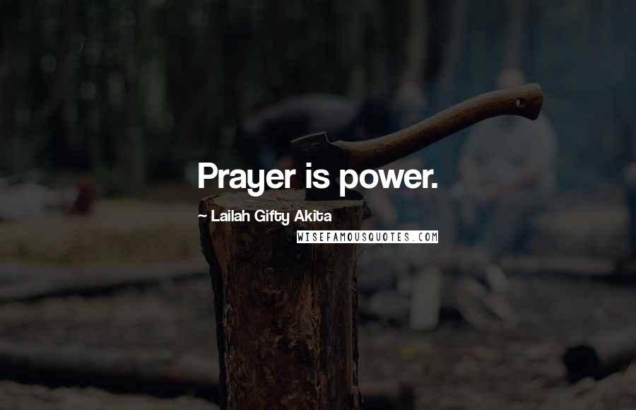 Lailah Gifty Akita Quotes: Prayer is power.