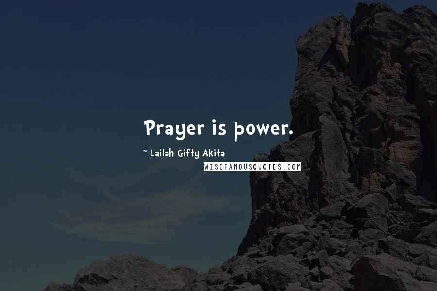 Lailah Gifty Akita Quotes: Prayer is power.