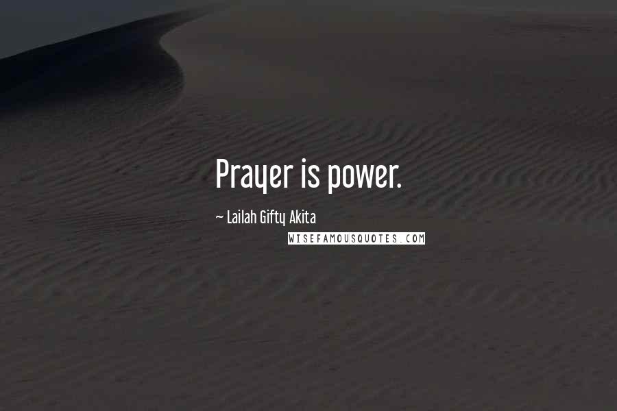 Lailah Gifty Akita Quotes: Prayer is power.