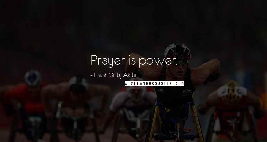 Lailah Gifty Akita Quotes: Prayer is power.