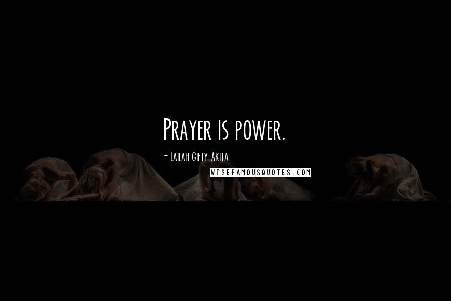 Lailah Gifty Akita Quotes: Prayer is power.