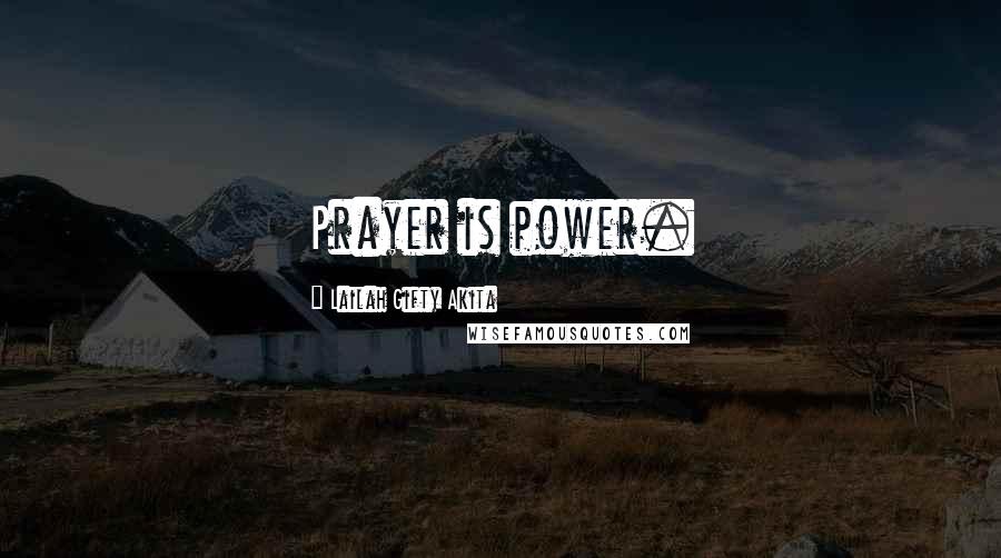 Lailah Gifty Akita Quotes: Prayer is power.