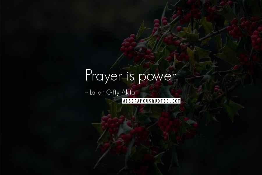 Lailah Gifty Akita Quotes: Prayer is power.