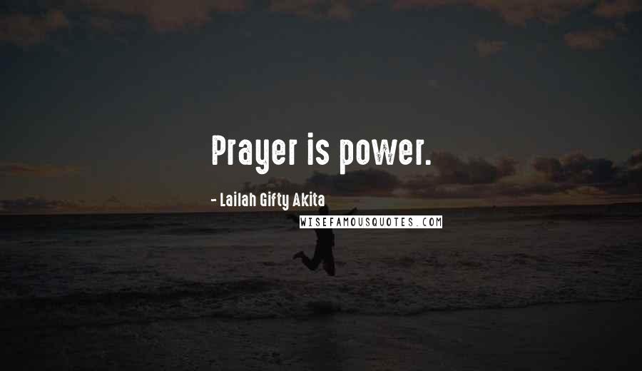 Lailah Gifty Akita Quotes: Prayer is power.