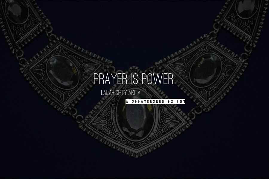 Lailah Gifty Akita Quotes: Prayer is power.