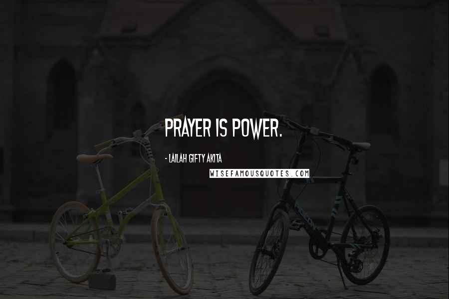 Lailah Gifty Akita Quotes: Prayer is power.