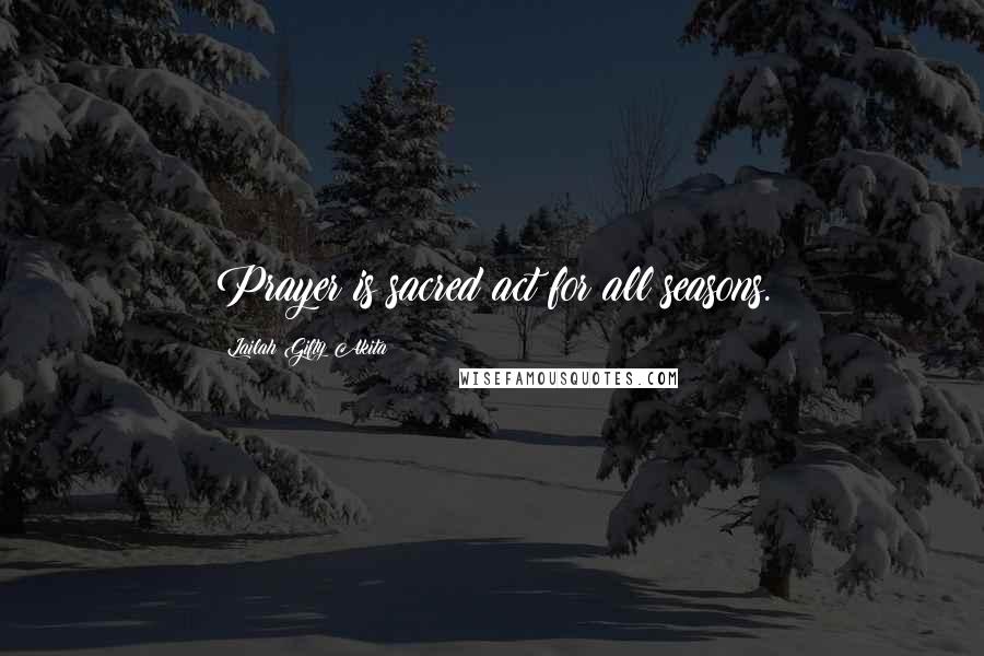 Lailah Gifty Akita Quotes: Prayer is sacred act for all seasons.