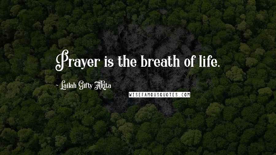 Lailah Gifty Akita Quotes: Prayer is the breath of life.