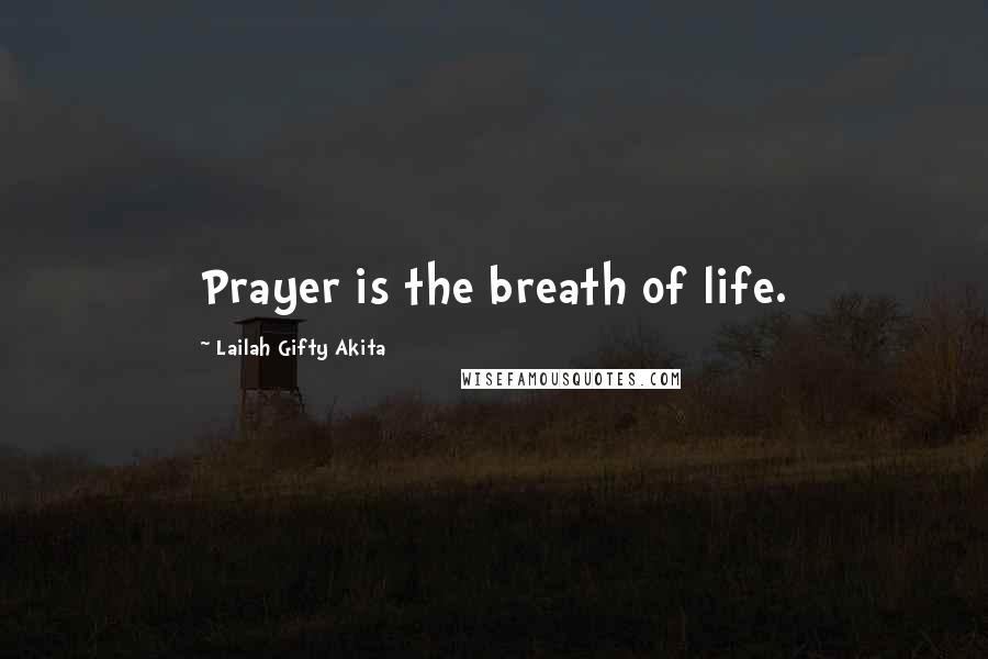 Lailah Gifty Akita Quotes: Prayer is the breath of life.