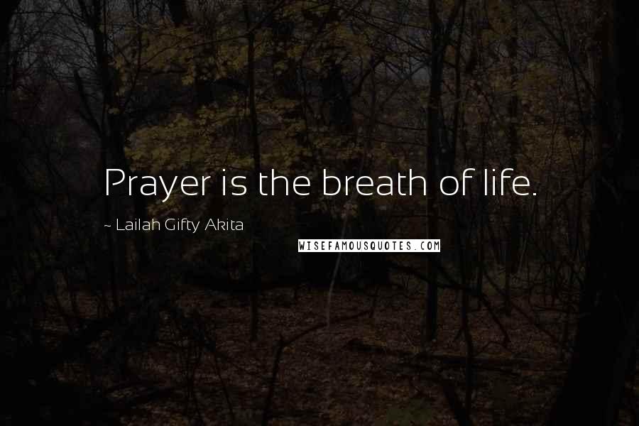 Lailah Gifty Akita Quotes: Prayer is the breath of life.