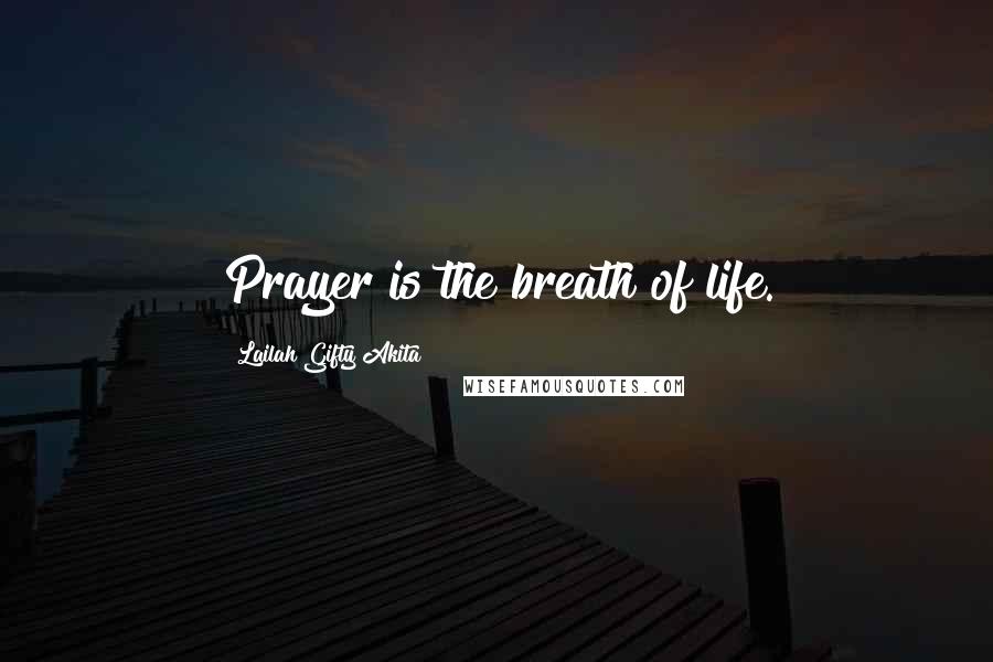 Lailah Gifty Akita Quotes: Prayer is the breath of life.
