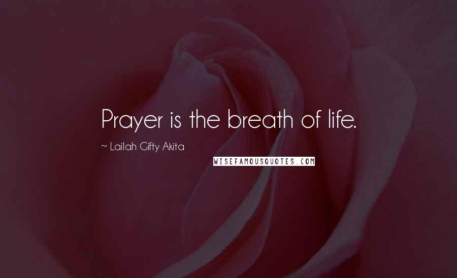 Lailah Gifty Akita Quotes: Prayer is the breath of life.