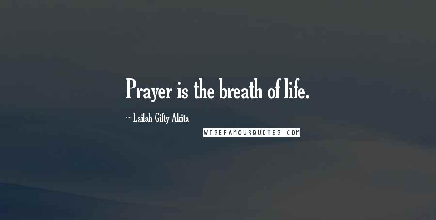 Lailah Gifty Akita Quotes: Prayer is the breath of life.