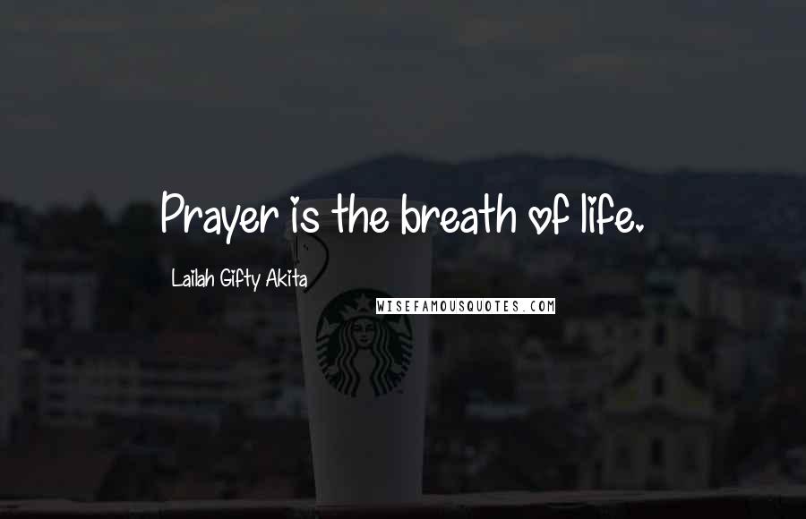Lailah Gifty Akita Quotes: Prayer is the breath of life.