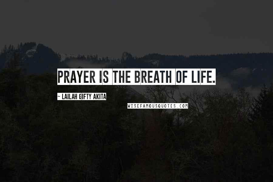 Lailah Gifty Akita Quotes: Prayer is the breath of life.