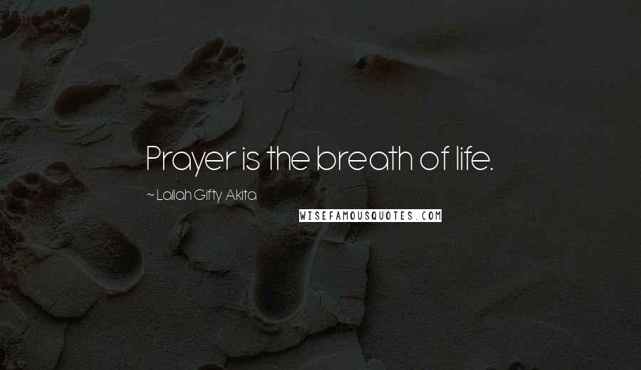 Lailah Gifty Akita Quotes: Prayer is the breath of life.