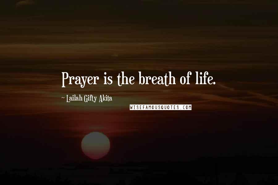 Lailah Gifty Akita Quotes: Prayer is the breath of life.