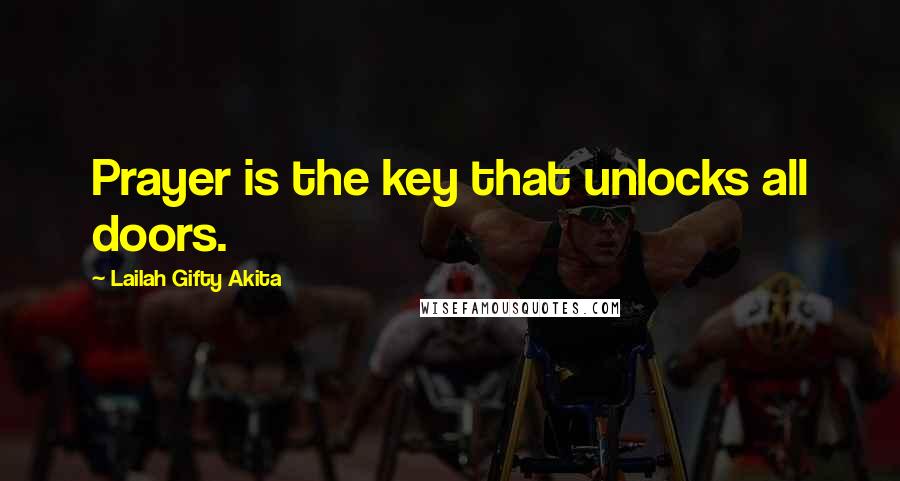 Lailah Gifty Akita Quotes: Prayer is the key that unlocks all doors.