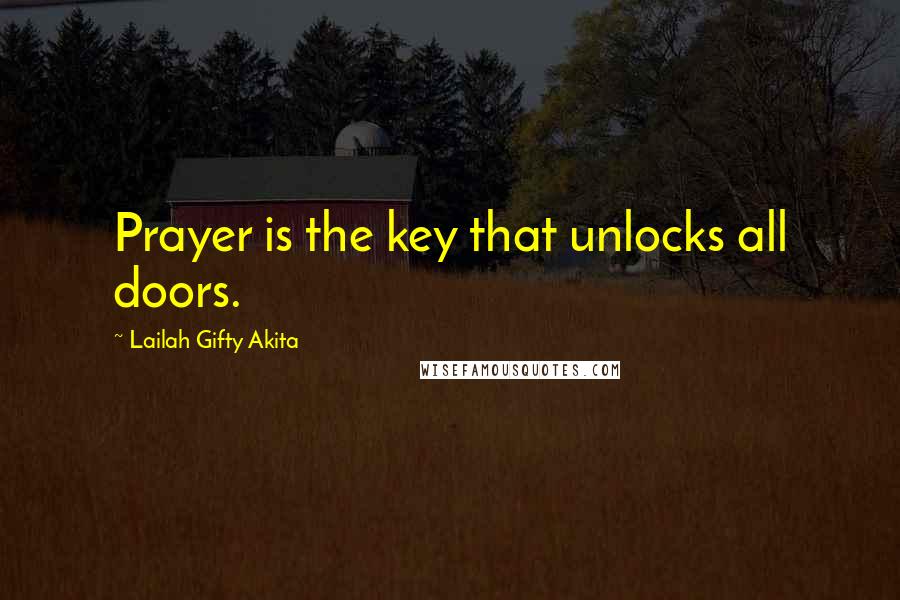 Lailah Gifty Akita Quotes: Prayer is the key that unlocks all doors.