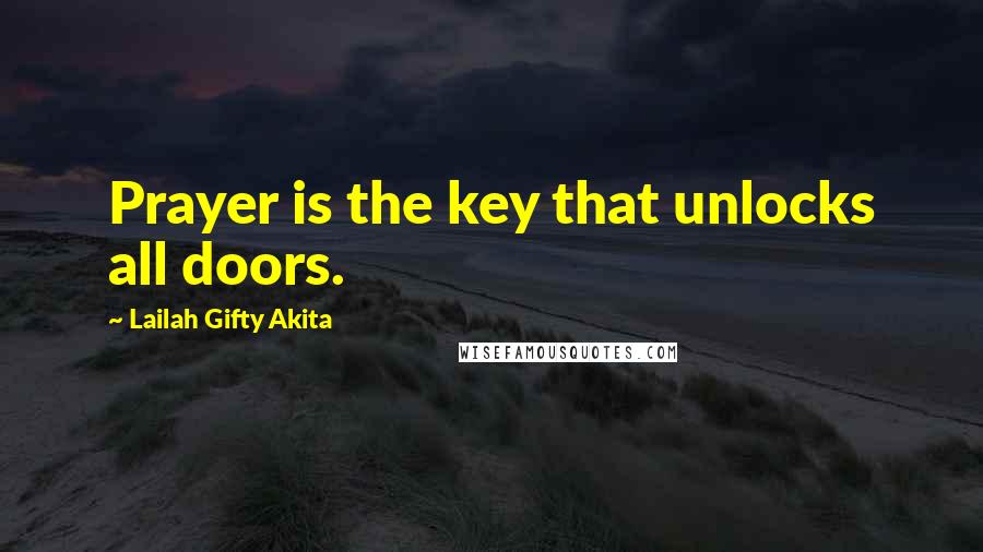 Lailah Gifty Akita Quotes: Prayer is the key that unlocks all doors.