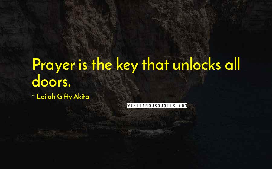 Lailah Gifty Akita Quotes: Prayer is the key that unlocks all doors.