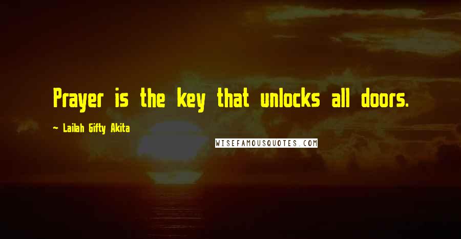 Lailah Gifty Akita Quotes: Prayer is the key that unlocks all doors.