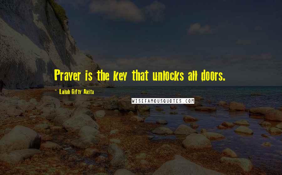 Lailah Gifty Akita Quotes: Prayer is the key that unlocks all doors.