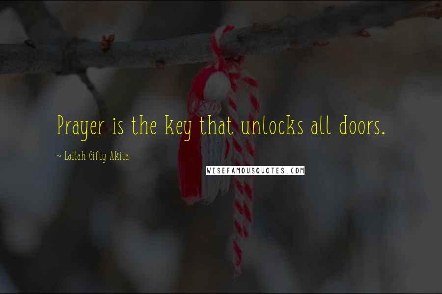 Lailah Gifty Akita Quotes: Prayer is the key that unlocks all doors.