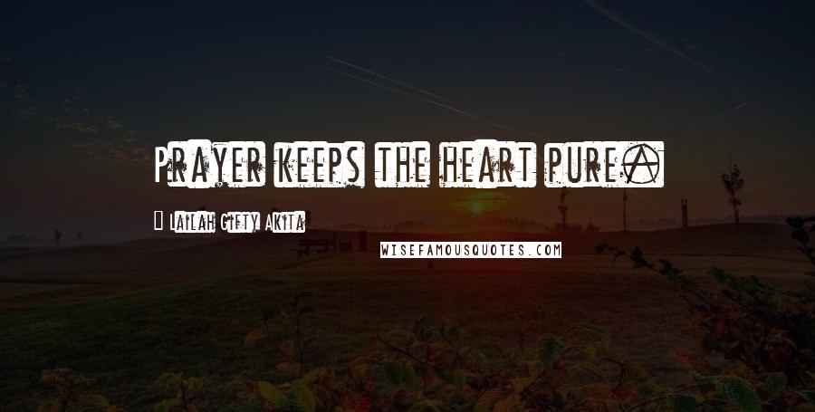 Lailah Gifty Akita Quotes: Prayer keeps the heart pure.