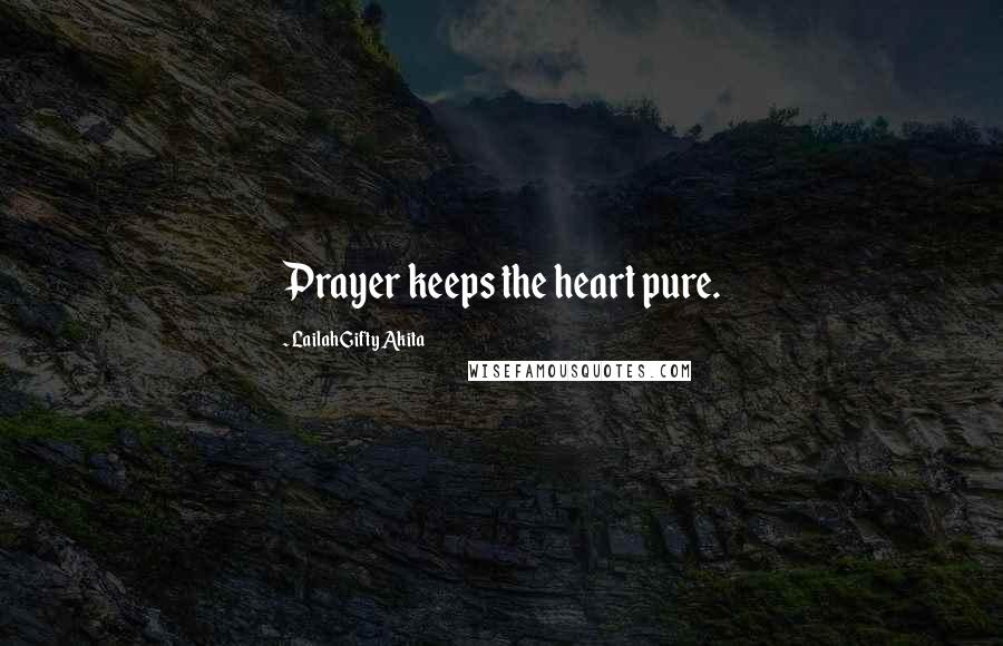 Lailah Gifty Akita Quotes: Prayer keeps the heart pure.