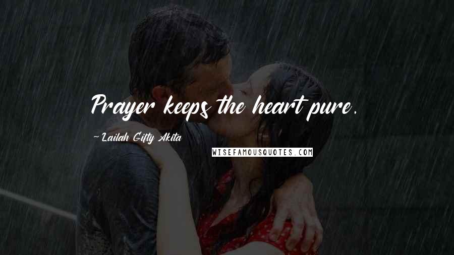 Lailah Gifty Akita Quotes: Prayer keeps the heart pure.