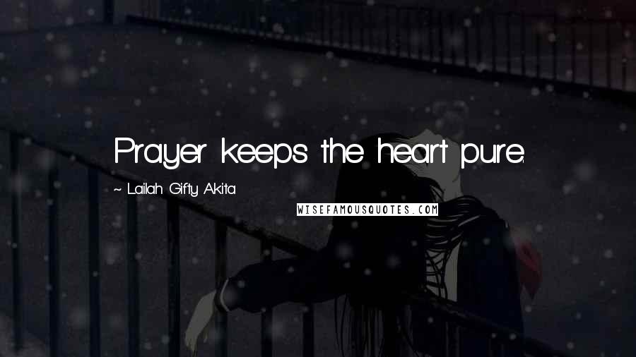 Lailah Gifty Akita Quotes: Prayer keeps the heart pure.