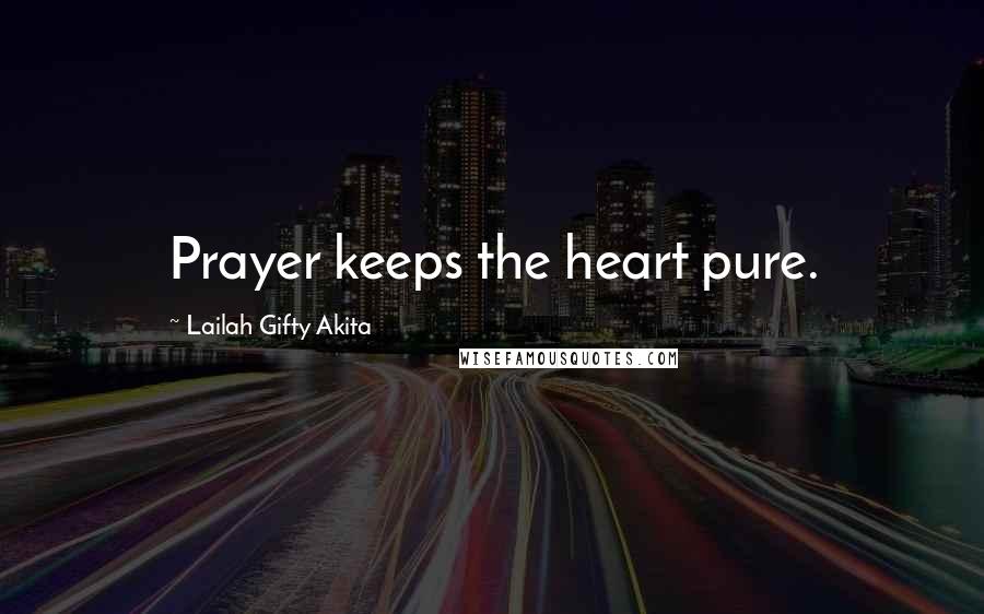 Lailah Gifty Akita Quotes: Prayer keeps the heart pure.