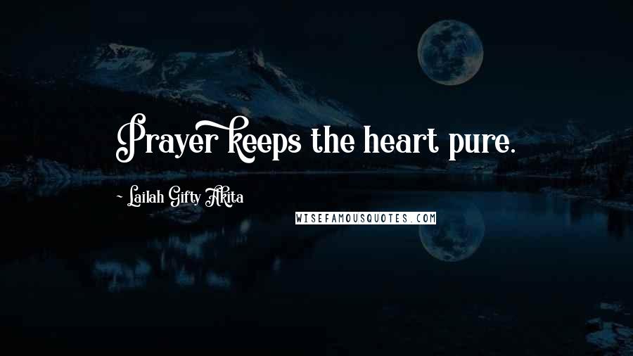 Lailah Gifty Akita Quotes: Prayer keeps the heart pure.