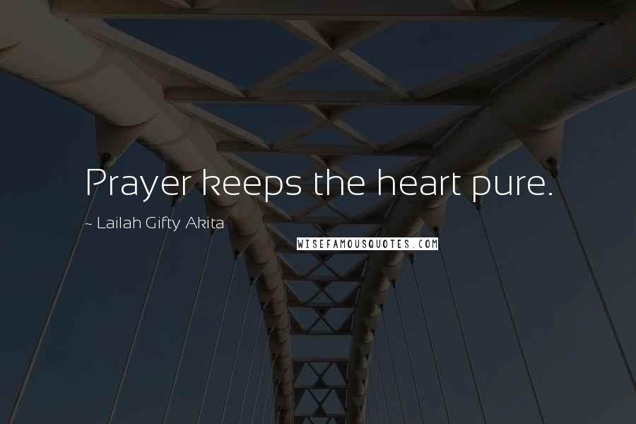 Lailah Gifty Akita Quotes: Prayer keeps the heart pure.