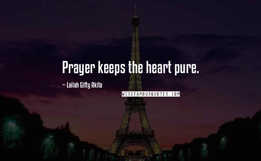 Lailah Gifty Akita Quotes: Prayer keeps the heart pure.