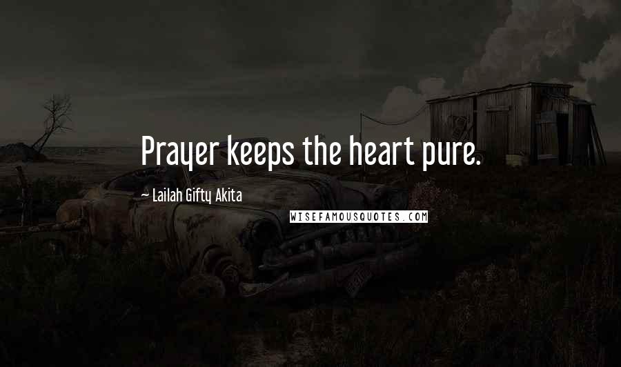 Lailah Gifty Akita Quotes: Prayer keeps the heart pure.