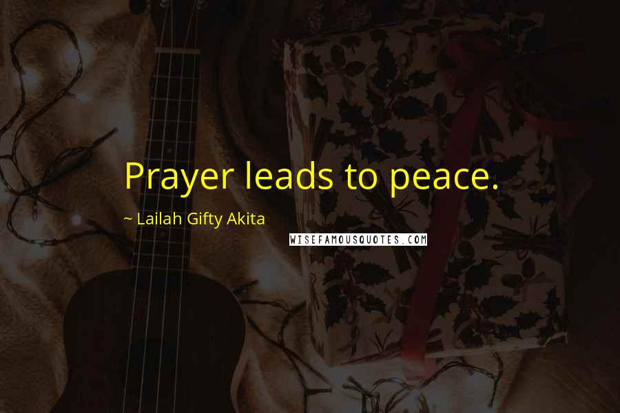 Lailah Gifty Akita Quotes: Prayer leads to peace.