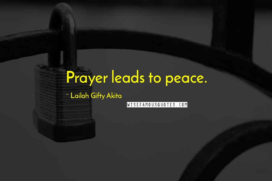 Lailah Gifty Akita Quotes: Prayer leads to peace.