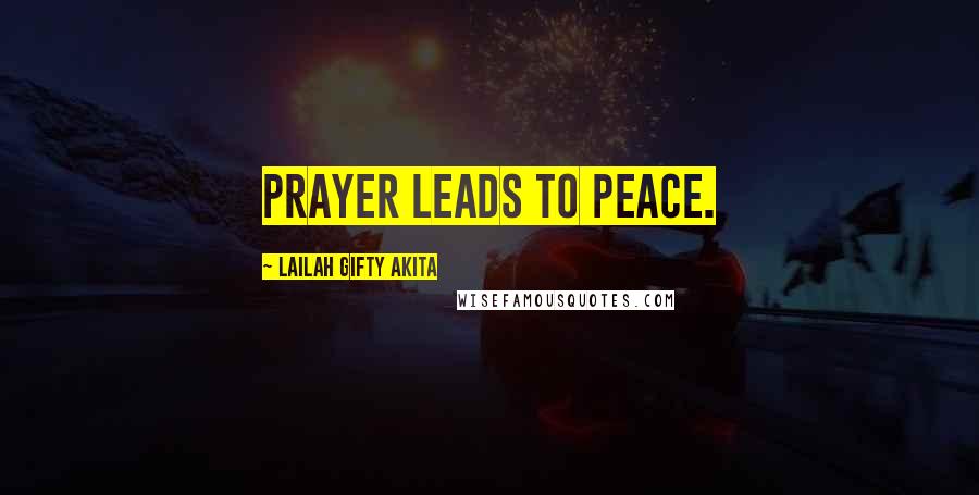 Lailah Gifty Akita Quotes: Prayer leads to peace.