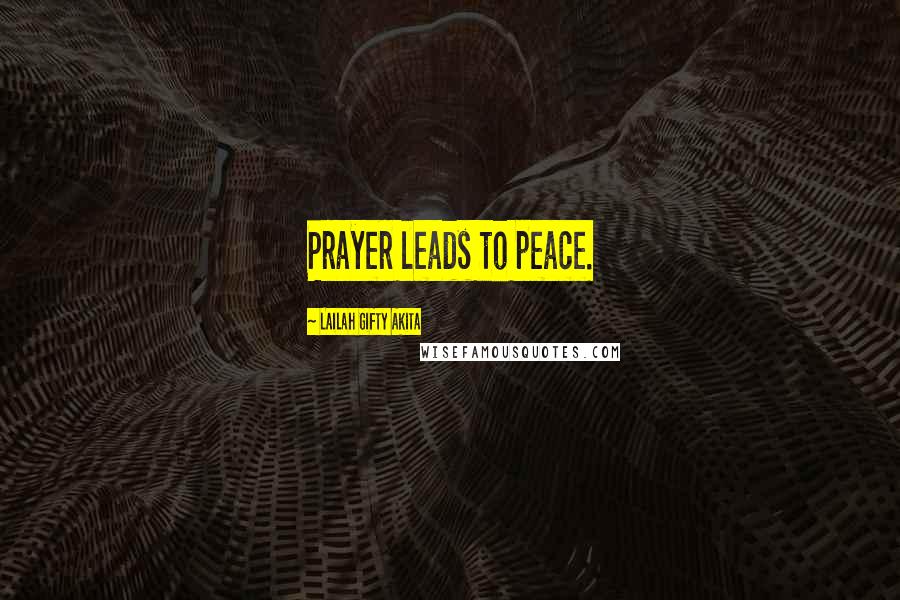 Lailah Gifty Akita Quotes: Prayer leads to peace.
