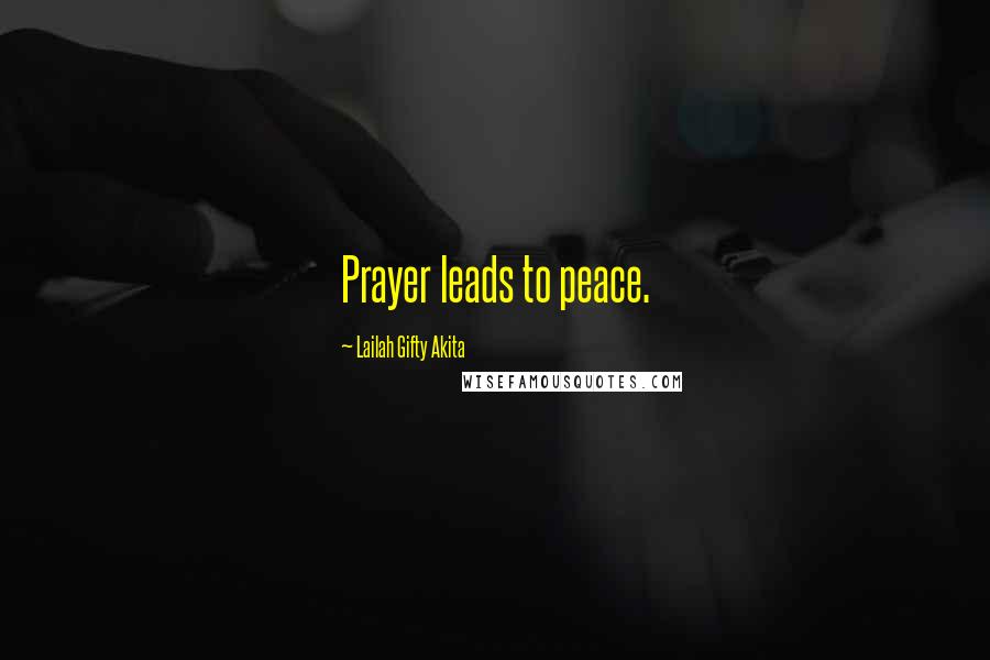 Lailah Gifty Akita Quotes: Prayer leads to peace.
