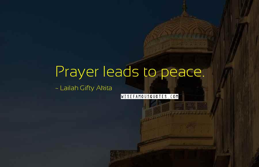 Lailah Gifty Akita Quotes: Prayer leads to peace.