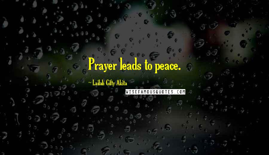 Lailah Gifty Akita Quotes: Prayer leads to peace.