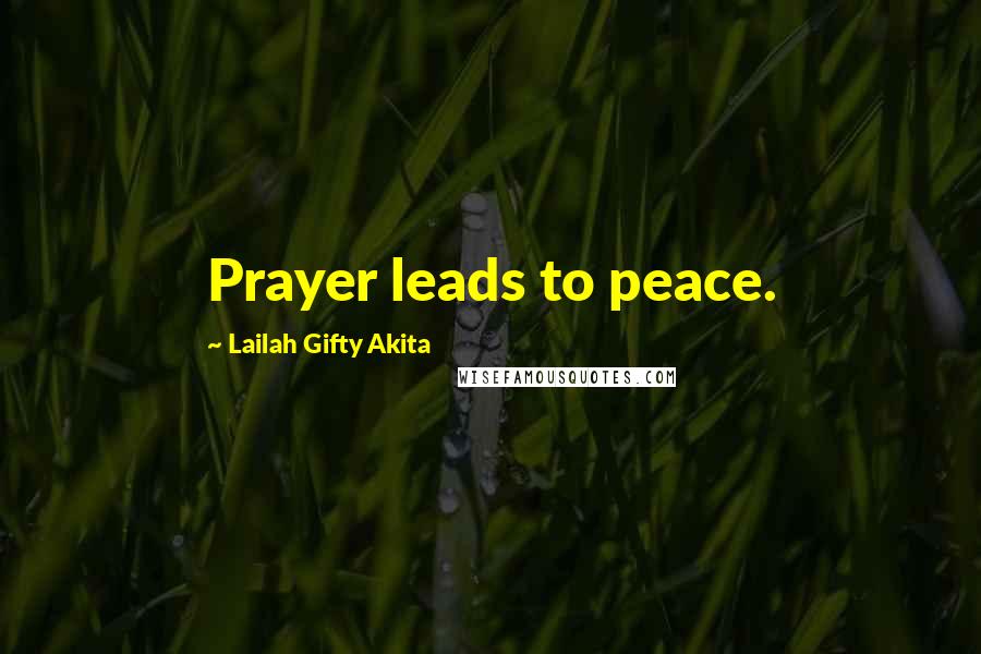 Lailah Gifty Akita Quotes: Prayer leads to peace.